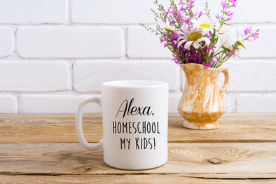 Coffee Mug - Alexa, Homeschool my kids!