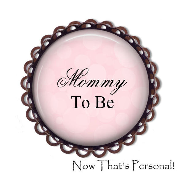 MOMMY to be Brooch - Mommy-to-be, BABY SHOWER - Baby Shower Brooch - Baby- expectant mother - Pregnancy announcement - Pregnancy Gift - Jill Campa Designs - Now That's Personal!  - 1