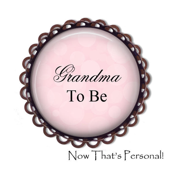 GRANDMA to be Brooch - Grandma-to-be, BABY SHOWER - Baby Shower Brooch - Baby- expectant mother - Pregnancy announcement - New Grandma - Jill Campa Designs - Now That's Personal!  - 2