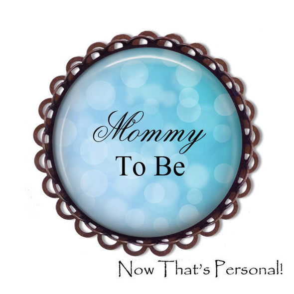 MOMMY to be Brooch - Mommy-to-be, BABY SHOWER - Baby Shower Brooch - Baby- expectant mother - Pregnancy announcement - Pregnancy Gift - Jill Campa Designs - Now That's Personal!  - 2
