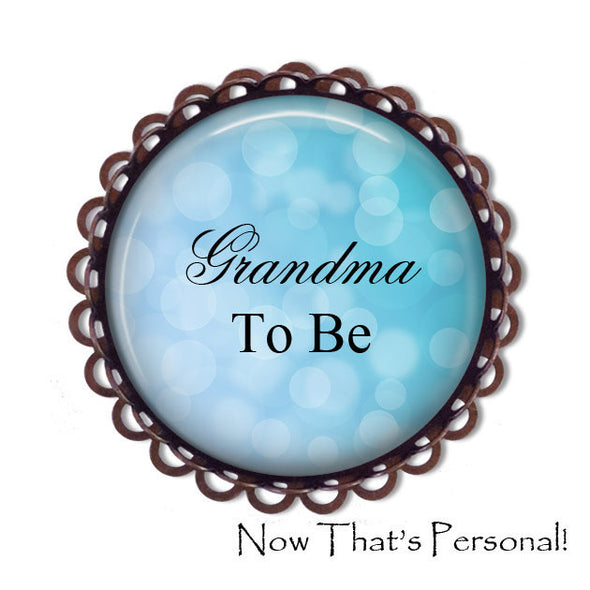 GRANDMA to be Brooch - Grandma-to-be, BABY SHOWER - Baby Shower Brooch - Baby- expectant mother - Pregnancy announcement - New Grandma - Jill Campa Designs - Now That's Personal!  - 3