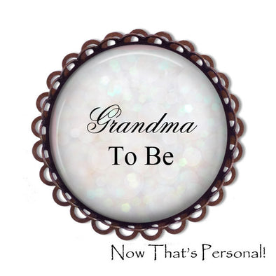 GRANDMA to be Brooch - Grandma-to-be, BABY SHOWER - Baby Shower Brooch - Baby- expectant mother - Pregnancy announcement - New Grandma - Jill Campa Designs - Now That's Personal!  - 1
