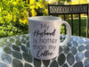 My Wife is Hotter Than My Coffee - funny coffee mug