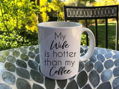 My Wife is Hotter Than My Coffee - funny coffee mug