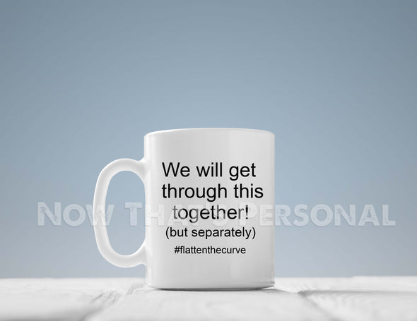 Coffee Mug - We will get through this together (but separately)
