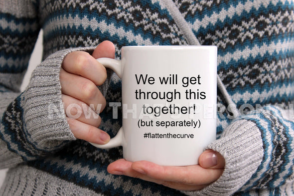 Coffee Mug - We will get through this together (but separately)