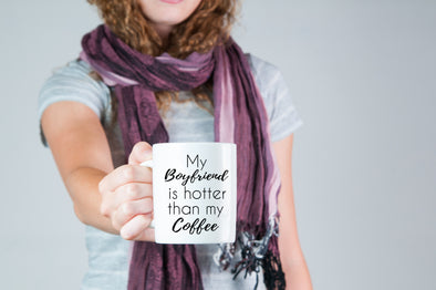My Boyfriend Is Hotter Than My Coffee - funny coffee mug for her